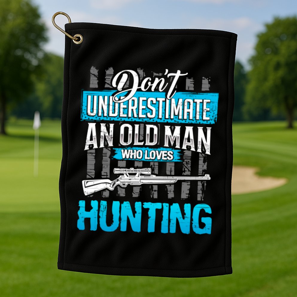 Don't Under Estimate An Old Man Who Loves Hunting Golf Towel