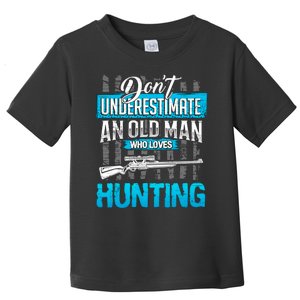 Don't Under Estimate An Old Man Who Loves Hunting Toddler T-Shirt