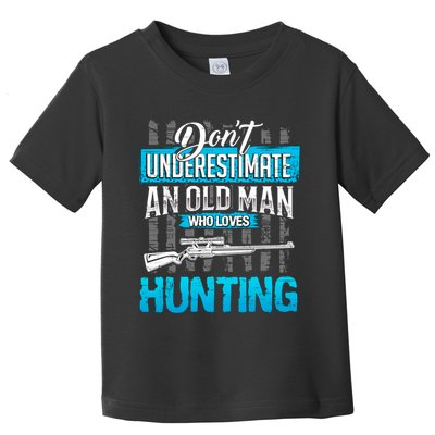 Don't Under Estimate An Old Man Who Loves Hunting Toddler T-Shirt