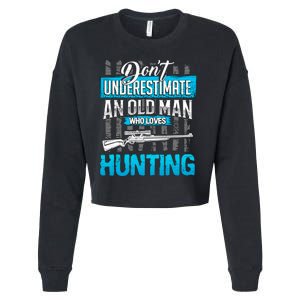 Don't Under Estimate An Old Man Who Loves Hunting Cropped Pullover Crew