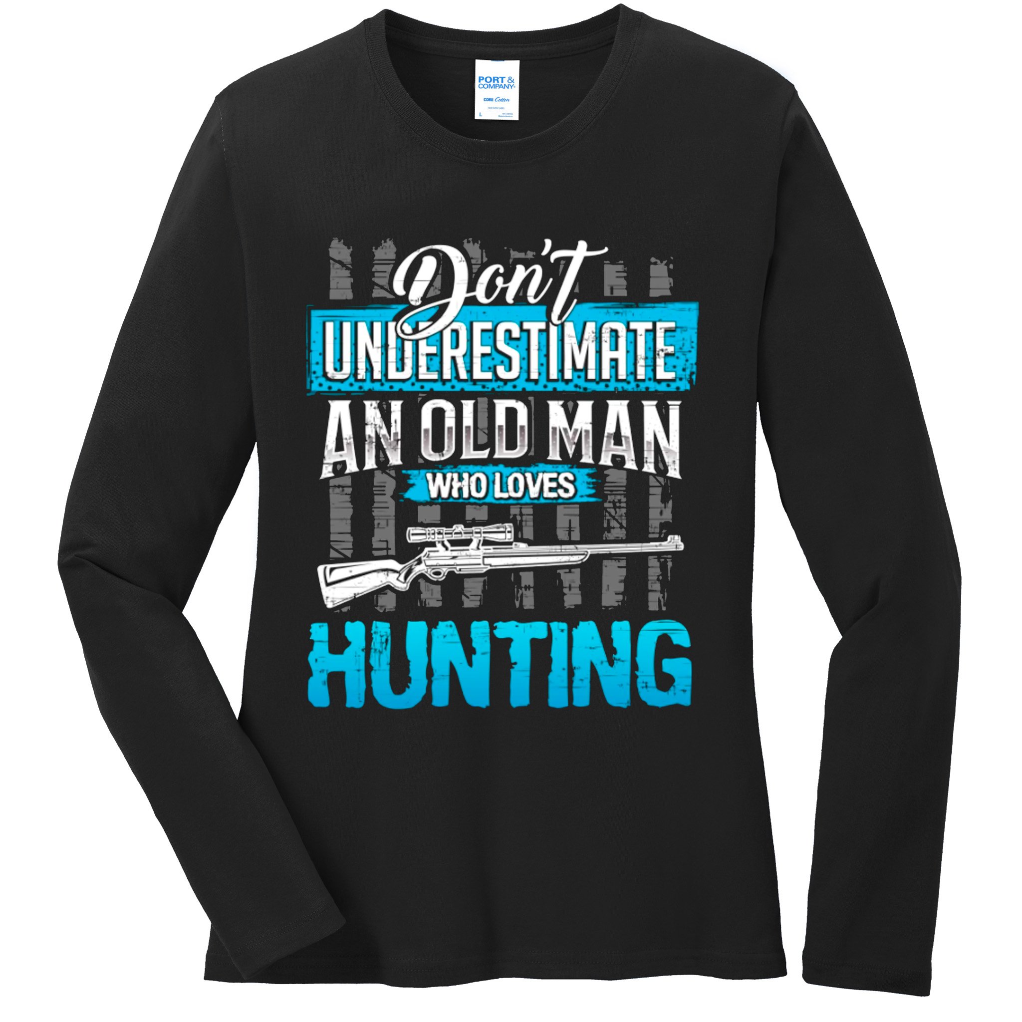 Don't Under Estimate An Old Man Who Loves Hunting Ladies Long Sleeve Shirt