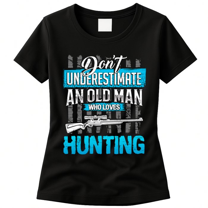 Don't Under Estimate An Old Man Who Loves Hunting Womens T-Shirt