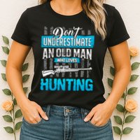 Don't Under Estimate An Old Man Who Loves Hunting Womens T-Shirt