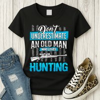 Don't Under Estimate An Old Man Who Loves Hunting Womens T-Shirt