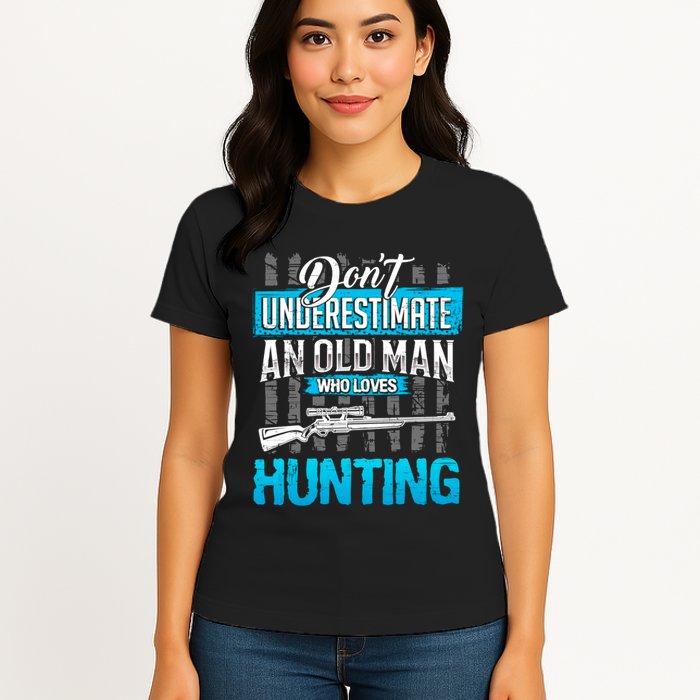 Don't Under Estimate An Old Man Who Loves Hunting Womens T-Shirt