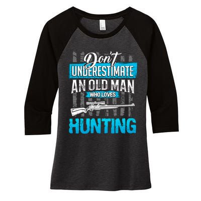 Don't Under Estimate An Old Man Who Loves Hunting Women's Tri-Blend 3/4-Sleeve Raglan Shirt