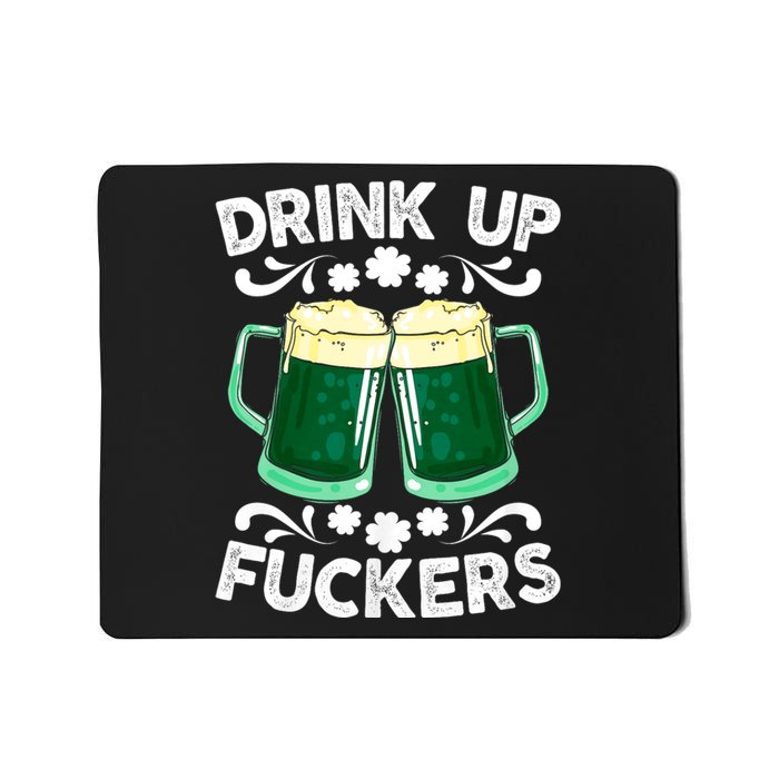 Drink Up Fuckers Funny St Patricks Day Beer Lover Bitches Mousepad