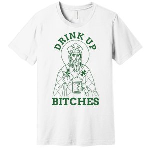 Drink Up Funny Bitches St Patrick's Day Funny Irish Shamrocks Premium T-Shirt