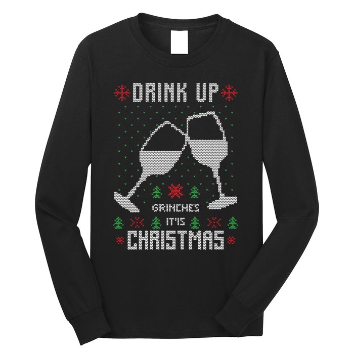 Drink Up Grinches It Is Christmas Long Sleeve Shirt