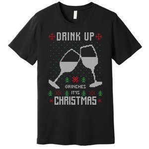 Drink Up Grinches It Is Christmas Premium T-Shirt