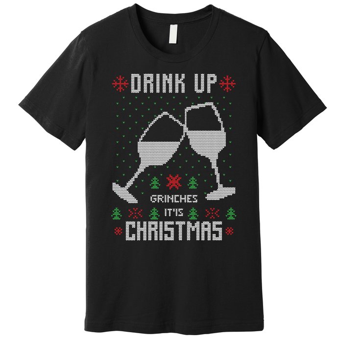 Drink Up Grinches It Is Christmas Premium T-Shirt