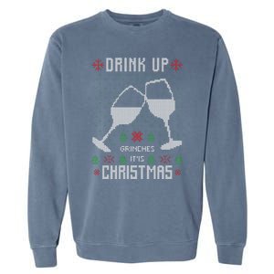 Drink Up Grinches It Is Christmas Garment-Dyed Sweatshirt