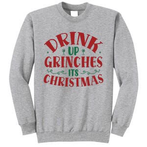 Drink Up Grinches Its Christmas Tall Sweatshirt