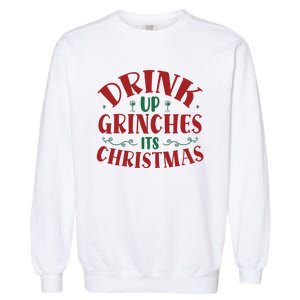 Drink Up Grinches Its Christmas Garment-Dyed Sweatshirt