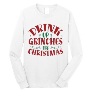 Drink Up Grinches Its Christmas Long Sleeve Shirt