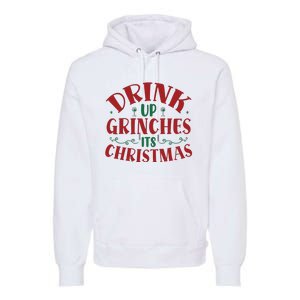 Drink Up Grinches Its Christmas Premium Hoodie