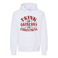 Drink Up Grinches Its Christmas Premium Hoodie