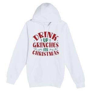 Drink Up Grinches Its Christmas Premium Pullover Hoodie