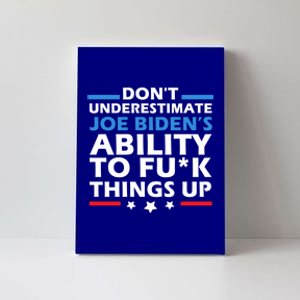 DonT Underestimate JoeS Ability To Fuck Things Up Great Gift Canvas