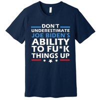 Dont Underestimate Joes Ability To Fuck Things Up Premium T-Shirt