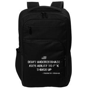 DonT Underestimate JoeS Ability To Fuck Things Up Obama Impact Tech Backpack