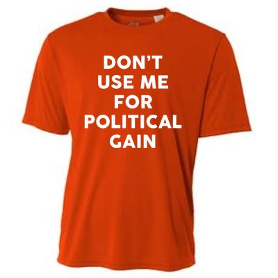 Dont Use Me For Political Gain Protest Word Design Gift Cooling Performance Crew T-Shirt