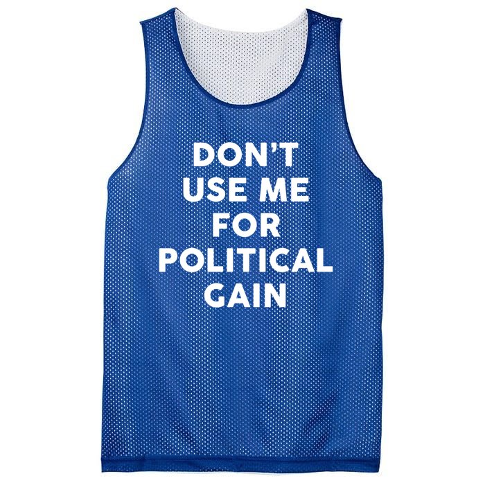 Dont Use Me For Political Gain Protest Word Design Gift Mesh Reversible Basketball Jersey Tank