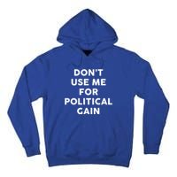 Dont Use Me For Political Gain Protest Word Design Gift Tall Hoodie