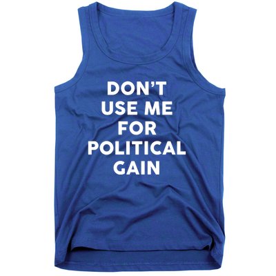 Dont Use Me For Political Gain Protest Word Design Gift Tank Top