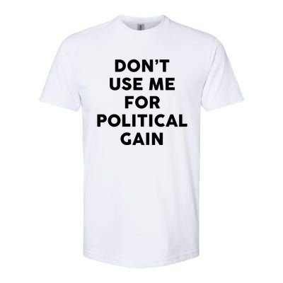 Dont Use Me For Political Gain Protest Word Design Gift Softstyle CVC T-Shirt