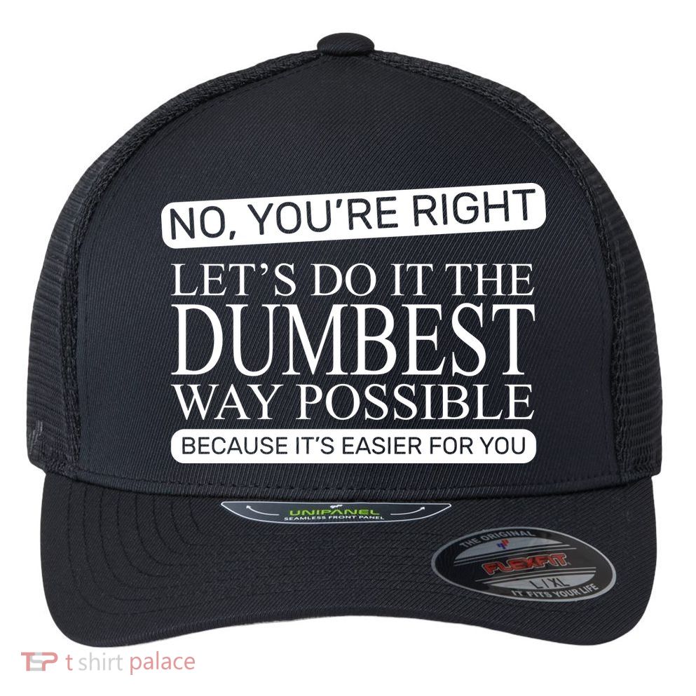 Dumbest Way Possible Flexfit Unipanel Trucker Cap