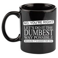 Dumbest Way Possible 11oz C Handle Ceramic Mug
