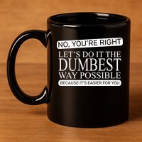 Dumbest Way Possible 11oz C Handle Ceramic Mug