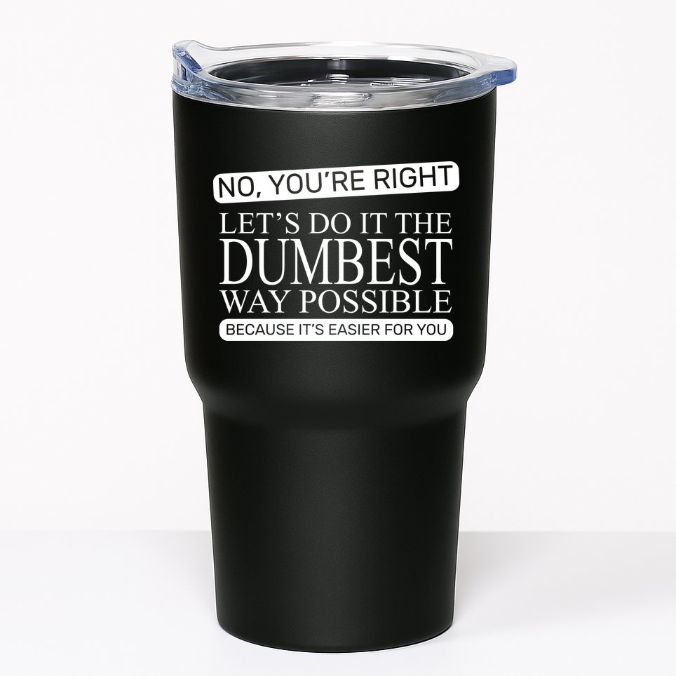 Dumbest Way Possible Tumbler