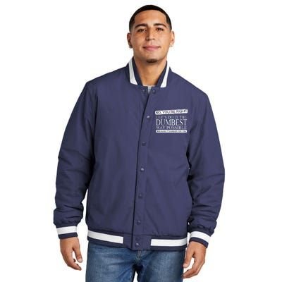 Dumbest Way Possible Insulated Varsity Jacket