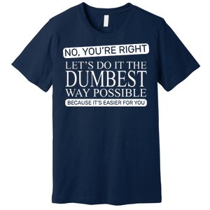 Dumbest Way Possible Premium T-Shirt