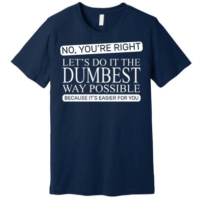 Dumbest Way Possible Premium T-Shirt