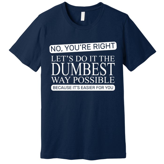Dumbest Way Possible Premium T-Shirt