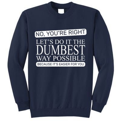 Dumbest Way Possible Tall Sweatshirt