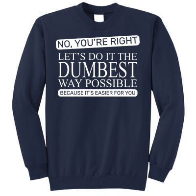 Dumbest Way Possible Tall Sweatshirt