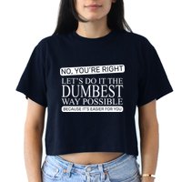 Dumbest Way Possible Crop Top