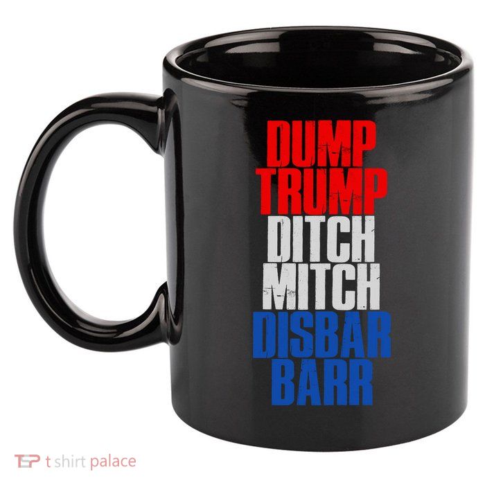 Dump Trump Ditch Mitch Disbar Barr 11oz C Handle Ceramic Mug