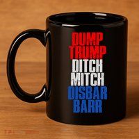 Dump Trump Ditch Mitch Disbar Barr 11oz C Handle Ceramic Mug