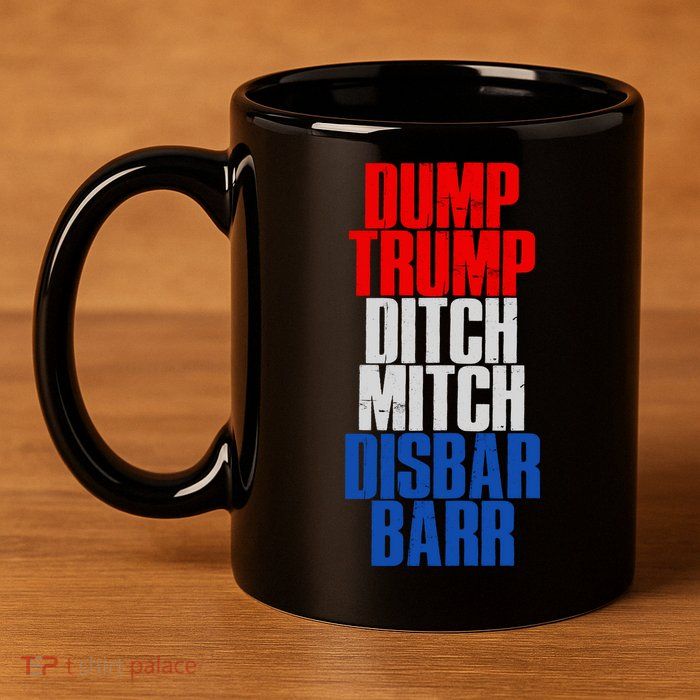 Dump Trump Ditch Mitch Disbar Barr 11oz C Handle Ceramic Mug