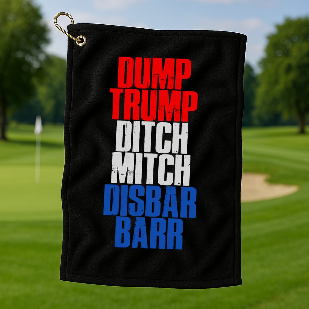 Dump Trump Ditch Mitch Disbar Barr Golf Towel