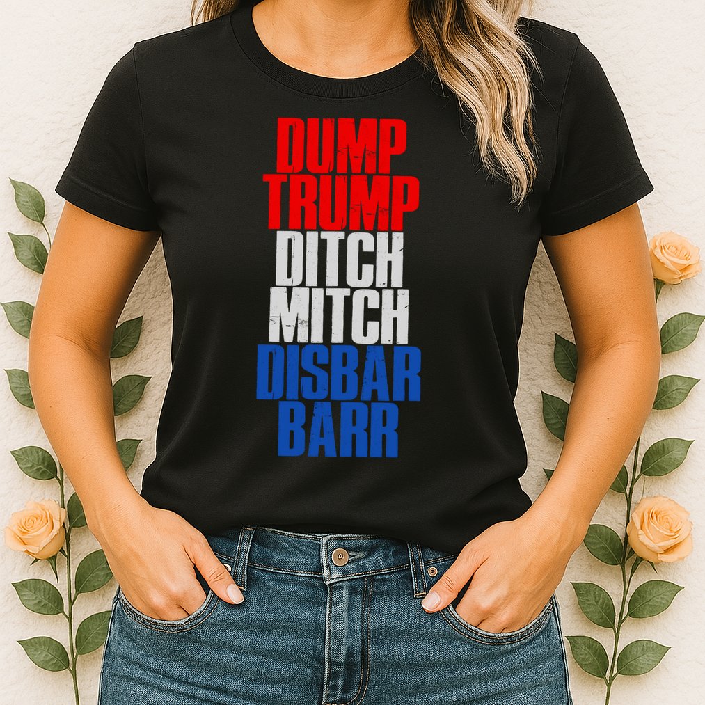 Dump Trump Ditch Mitch Disbar Barr Womens T-Shirt
