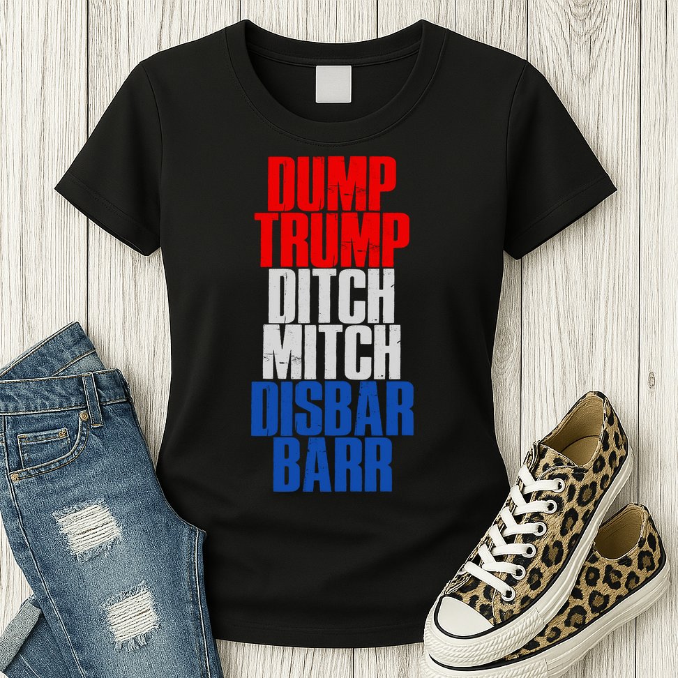 Dump Trump Ditch Mitch Disbar Barr Womens T-Shirt