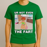 Dippytees Ur Not Even The Fart Ice Spice T-Shirt