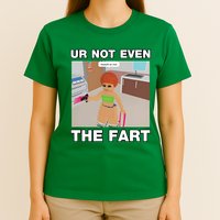 Dippytees Ur Not Even The Fart Ice Spice T-Shirt