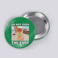 Dippytees Ur Not Even The Fart Ice Spice Button